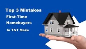 Top-3-Mistakes-First-Time-Homebuyers-in-TT-Make